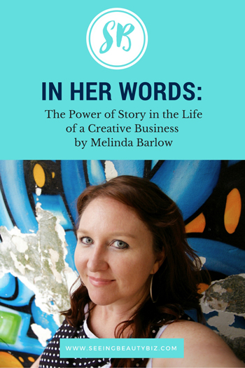 Power of Story in Creative Business by Melinda Barlow for Seeing Beauty